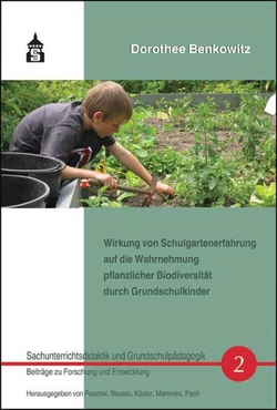 Wirkung von Schulgartenerfahrung auf die Wahrnehmung pflanzlicher Biodiversität durch Grundschulkinder von Benkowitz,  Dorothee