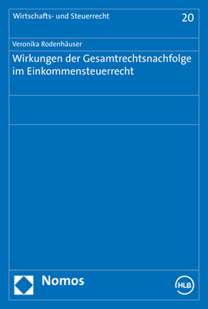 Wirkungen der Gesamtrechtsnachfolge im Einkommensteuerrecht von Rodenhäuser,  Veronika M.