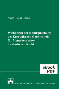 Wirkungen der Rechtsprechung des Europäischen Gerichtshofs für Menschenrecht im deutschen Recht von Höland,  Armin