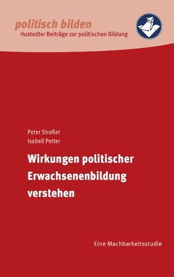Wirkungen politischer Erwachsenenbildung verstehen von Hustedt,  Heimvolkshochschule, Petter,  Isabell, Strasser,  Peter