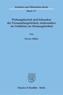 Wirkungsbereich und Schranken der Versammlungsfreiheit, insbesondere im Verhältnis zur Meinungsfreiheit. von Mueller,  Werner