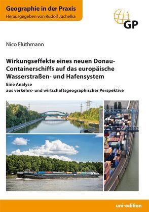 Wirkungseffekte eines neuen Donau-Containerschiffs auf das europäische Wasserstraßen- und Hafensystem von Flüthmann,  Nico, Juchelka,  Rudolf