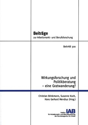 Wirkungsforschung und Politikberatung – eine Gratwanderung? von Brinkmann,  Christian, Koch,  Susanne, Mendius,  Hans Gerhard