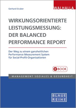 Wirkungsorientierte Leistungsmessung: Der Balanced Performance Report von Gruber,  Gerhard