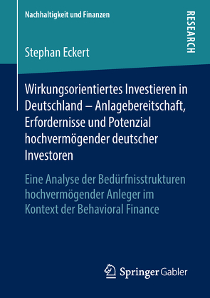 Wirkungsorientiertes Investieren in Deutschland – Anlagebereitschaft, Erfordernisse und Potenzial hochvermögender deutscher Investoren von Eckert,  Stephan