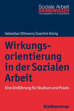 Wirkungsorientierung in der Sozialen Arbeit von Bieker,  Rudolf, König,  Joachim, Ottmann,  Sebastian