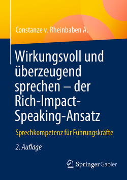 Wirkungsvoll und überzeugend sprechen – der Rich-Impact-Speaking-Ansatz von v. Rheinbaben A.,  Constanze