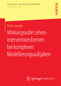 Wirkungsvolle Lehrerinterventionsformen bei komplexen Modellierungsaufgaben von Stender,  Peter