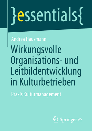 Wirkungsvolle Organisations- und Leitbildentwicklung in Kulturbetrieben von Hausmann,  Andrea