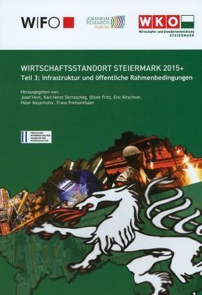 Wirschaftsstandort Steiermark 2015+ von Dernoscheg,  Karl-Heinz, Fritz,  Oliver, Herk,  Josef, Kirschner,  Eric, Mayrhofer,  Peter, Prettenthaler,  Franz