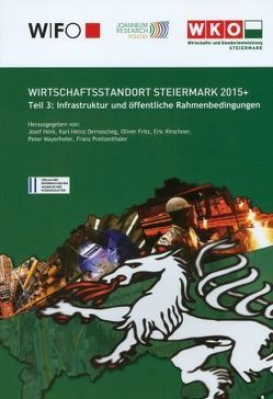 Wirschaftsstandort Steiermark 2015+ von Dernoscheg,  Karl-Heinz, Fritz,  Oliver, Herk,  Josef, Kirschner,  Eric, Mayrhofer,  Peter, Prettenthaler,  Franz