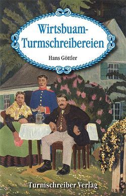 Wirtsbuam-Turmschreibereien von Göttler,  Hans