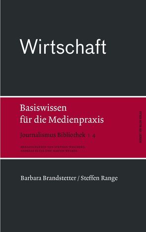 Wirtschaft. Basiswissen für die Medienpraxis von Brandstetter,  Barbara, Range,  Steffen