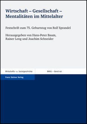 Wirtschaft – Gesellschaft – Mentalitäten im Mittelalter von Baum,  Hans-Peter, Leng,  Rainer, Schneider,  Joachim