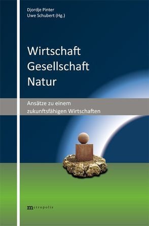 Wirtschaft – Gesellschaft – Natur von Pinter,  Djordje, Schubert,  Uwe
