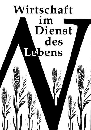 Wirtschaft im Dienst des Lebens: Biblische Impulse – Reformatorische Orientierungen – Gegenwärtige Herausforderungen für eine theologische Wirtschaftsethik von Fischer,  Christian, Kessler,  Wolfgang, Löw,  Hans J von, Martin,  Karl, Milch,  Irmela, Prien,  Hans J, Segbers,  Franz, Ullmann,  Hans