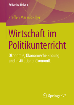 Wirtschaft im Politikunterricht von Piller,  Steffen Markus