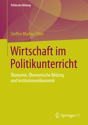 Wirtschaft im Politikunterricht von Piller,  Steffen Markus