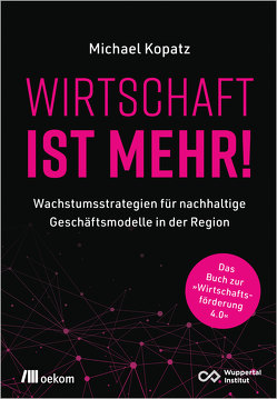 Wirtschaft ist mehr! von Kopatz,  Michael