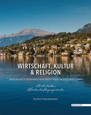 Wirtschaft, Kultur & Religion – Millstätter Wirtschaftsgespräche von Gruber,  Markus, Helmel,  Alfons H: