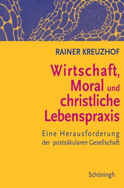 Wirtschaft, Moral und christliche Lebenspraxis von Kreuzhof,  Rainer