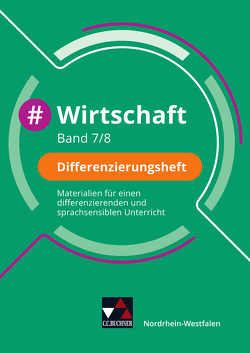 #Wirtschaft – Nordrhein-Westfalen / #Wirtschaft NRW Differenzierungsheft 7/8 von Deeken,  Johannes, Hinz,  Carsten, Kirchner,  Vera, Klitsch,  Constantin, Löffler,  Robert, Penning,  Isabelle, Richter,  Christin, Schäfer,  David