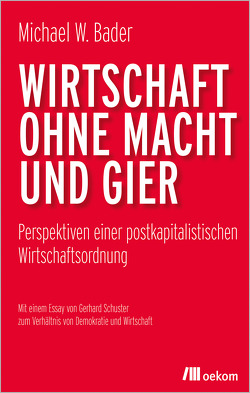 Wirtschaft ohne Macht und Gier von Bader,  Michael W.