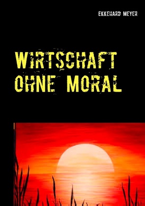 Wirtschaft ohne Moral von Meyer,  Ekkehard