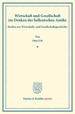 Wirtschaft und Gesellschaft im Denken der hellenischen Antike. von Erb,  Otto