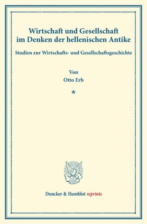 Wirtschaft und Gesellschaft im Denken der hellenischen Antike. von Erb,  Otto
