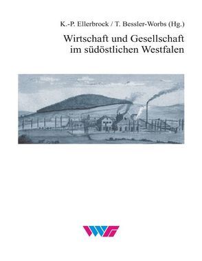 Wirtschaft und Gesellschaft im südöstlichen Westfalen von Bessler-Worbs,  Tanja, Ellerbrock,  Karl P