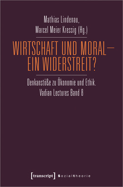 Wirtschaft und Moral – Ein Widerstreit? von Lindenau,  Mathias, Meier Kressig,  Marcel