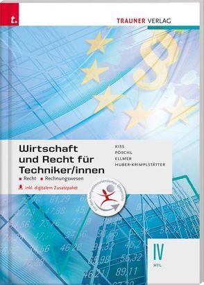 Wirtschaft und Recht für Techniker/innen IV HTL inkl. digitalem Zusatzpaket von Huber-Krimplstätter,  Daniela, Kiss,  Katharina, Najand-Ellmer,  Monika, Pöschl,  Thomas