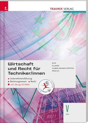 Wirtschaft und Recht für Techniker/innen V HTL inkl. Übungs-CD-ROM von Ellmer ,  Monika, Huber-Krimplstätter,  Daniela, Kiss,  Katharina, Pöschl,  Thomas