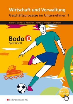 Wirtschaft und Verwaltung – Bodo O. Sport GmbH – Ausgabe für Berufsfachschulen in Nordrhein-Westfalen von Becker,  Cosima, Eckstein,  Andrea, Holzhüter,  Carolin, Kenter,  Kerstin, Krümpel,  Jörg, Wollmann,  Ingo