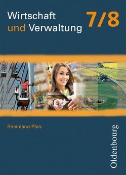 Wirtschaft und Verwaltung – Rheinland-Pfalz – 7./8. Schuljahr von Apelojg,  Benjamin, Mette,  Dieter, Nass,  Andrea, Traue,  Heidi