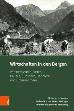 Wirtschaften in den Bergen von Auenmüller,  Johannes, Brügger,  Andreas, Burchardt,  Hans-Jürgen, Fragner,  Bert, Funke,  Peter, Heitz,  Christian, Hessenberger,  Edith, Hirt,  Alfred M., Kasper,  Michael, Kofler,  Harald, Kurella,  Doris, Langreiter,  Nikola, Neuhauser,  Georg, Neumann,  Georg, Reinard,  Patrick, Rohr,  Christian, Rollinger,  Robert, Rudigier,  Andreas, Ruffing,  Kai, Schaefer,  Christoph, Sieberer,  Wido, Stadler,  Harald, Stoll,  Oliver, Thöny,  Christof, Tschofen,  Bernhard, Waldhart,  Elisabeth