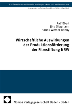 Wirtschaftliche Auswirkungen der Produktionsförderung der Filmstiftung NRW von Bonny,  Hanns Werner, Ebert,  Ralf, Siegmann,  Jörg