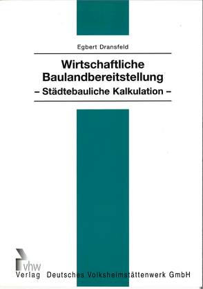 Wirtschaftliche Baulandbereitstellung – Städtebauliche Kalkulation von Dransfeld,  Egbert