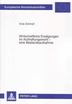 Wirtschaftliche Erwägungen im Arzthaftungsrecht – eine Bestandsaufnahme von Schmidt,  Andy