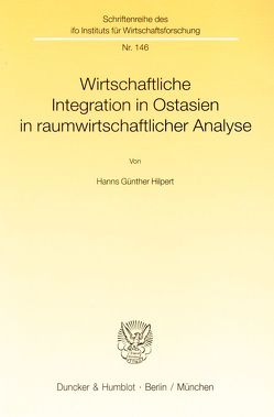 Wirtschaftliche Integration in Ostasien in raumwirtschaftlicher Analyse. von Hilpert,  Hanns Günther