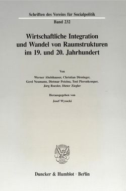 Wirtschaftliche Integration und Wandel von Raumstrukturen im 19. und 20. Jahrhundert. von Wysocki,  Josef