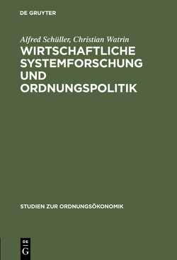 Wirtschaftliche Systemforschung und Ordnungspolitik von Schüller,  Alfred, Watrin,  Christian