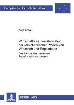 Wirtschaftliche Transformation als koevolutorischer Prozeß von Wirtschaft und Regelebene von Kreye,  Antje