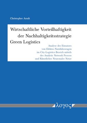 Wirtschaftliche Vorteilhaftigkeit der Nachhaltigkeitsstrategie Green Logistics von Arndt,  Christopher