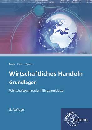 Wirtschaftliches Handeln Grundlagen von Bayer,  Ulrich, Feist,  Theo, Lüpertz,  Viktor