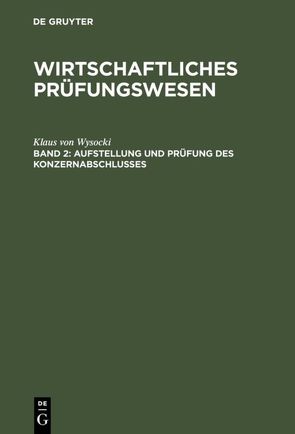 Wirtschaftliches Prüfungswesen / Aufstellung und Prüfung des Konzernabschlusses von Wysocki,  Klaus von