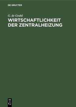 Wirtschaftlichkeit der Zentralheizung von Grahl,  G. de