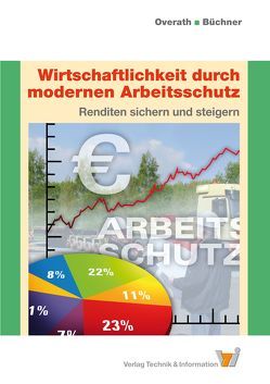 Wirtschaftlichkeit durch modernen Arbeitsschutz von Büchner,  Wolfgang, Overath,  Lars