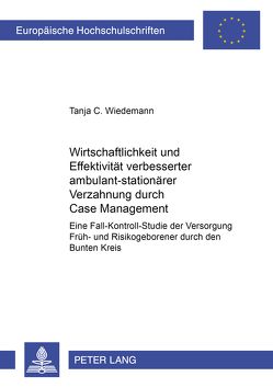 Wirtschaftlichkeit und Effektivität verbesserter ambulant-stationärer Verzahnung durch Case Management von Wiedemann,  Tanja C.